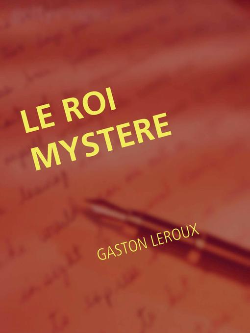 Title details for LE ROI MYSTERE by Gaston Leroux - Available